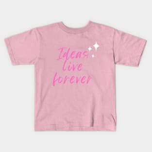 Ideas live forever Kids T-Shirt